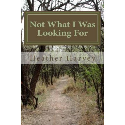 Not What I Was Looking for Paperback, Createspace Independent Publishing Platform