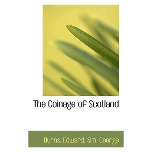 The Coinage of Scotland Hardcover, BiblioLife