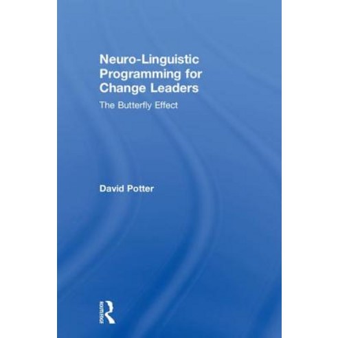 Neuro-Linguistic Programming for Change Leaders: The Butterfly Effect ...