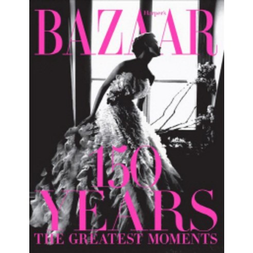 Harper''s Bazaar: 150 Years: The Greatest Moments, Harry N Abrams Inc