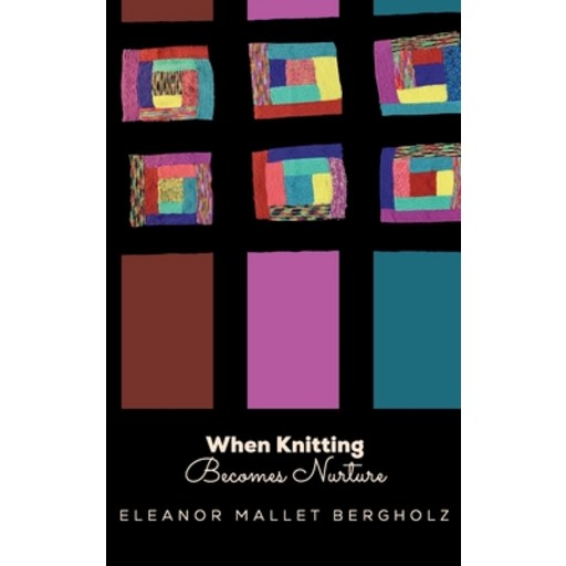 (영문도서) When Knitting Becomes Nurture: With Yarn Needles Hooks in Hand Caring Flouris... Hardcover