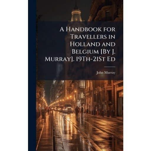 (영문도서)A Handbook for Travellers in Holland and Belgium [By J. Murray]. 19Th-21St Ed, Hardcover