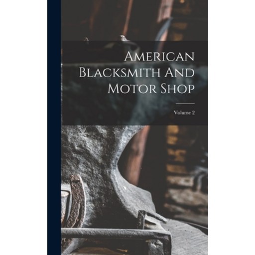 (영문도서) American Blacksmith And Motor Shop; Volume 2 Hardcover