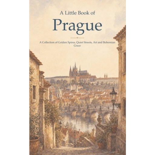 (영문도서)A Little Book of Prague: A Collection of Golden Spires, Quiet Streets, Art and B..., Paperback