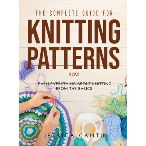 (영문도서) The Complete Guide for Knitting Patterns 2021: Learn everything about knitting from the Basics Hardcover