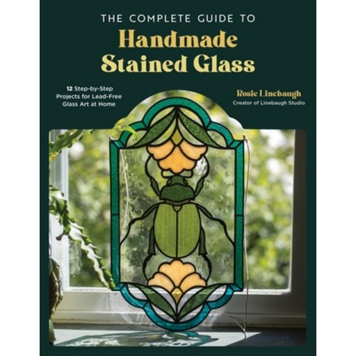 (영문도서) The Complete Guide to Handmade Stained Glass: 12 Step-By-Step Projects for Lead-Free Glass Ar... Paperback