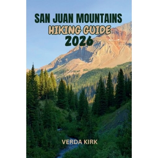 (영문도서)San Juan Mountains Hiking Guide 2026: A Practical Guide to Trails, Peaks, and Wi..., Paperback