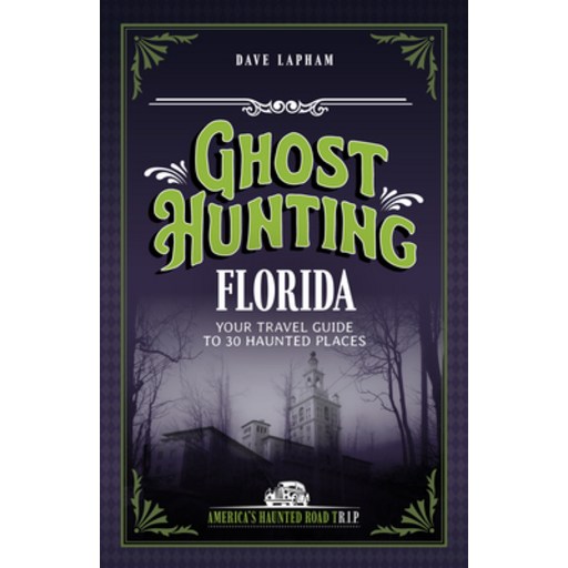 (영문도서)Ghost Hunting Florida: Your Travel Guide to 30 Haunted Places, Paperback