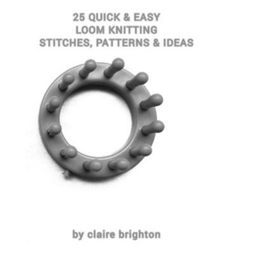 (영문도서) 25 Quick & Easy Loom Knitting Stitches Patterns & Ideas: by claire brighton Paperback