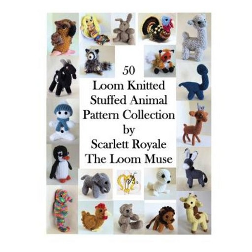 50 Loom Knitted Stuffed Animal Pattern Collection Paperback