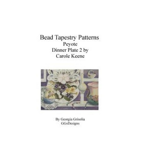 Bead Tapestry Patterns Peyote Dinner Plate 2 by Carole Keene Paperback