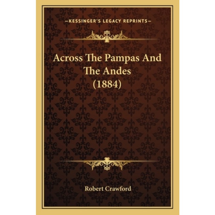 Across The Pampas And The Andes (1884) Paperback, Kessinger Publishing