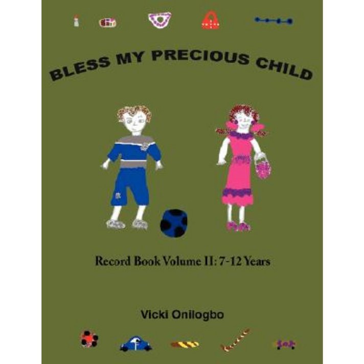 Bless My Precious Child: Record Book Volume II: 7-12 Years Paperback, Authorhouse