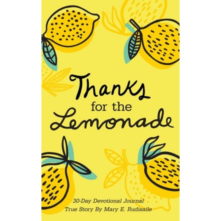 Thanks for the Lemonade A 30Day Devotional Journal, True Story by Mary E. Rudisaile, Paperback Thanks for the Lemonade A 30Day Devotional Journal, True Story by Mary E. Rudisaile, Paperback